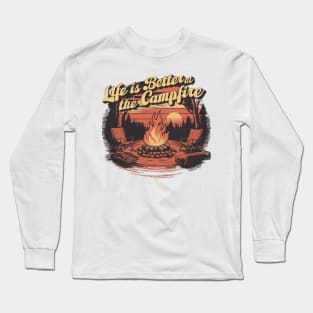 life is better at the campfire Long Sleeve T-Shirt